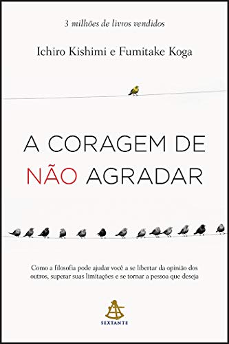 A Coragem de Não Agradar – Ichiro Kishimi & Fumitake Koga