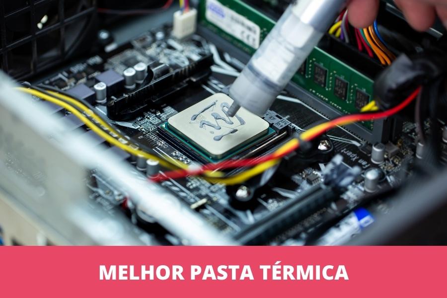 Melhor pasta térmica: as 10 melhores em 2026